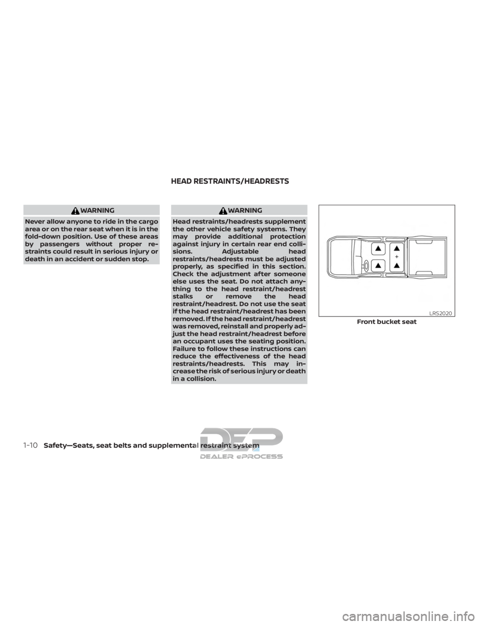 NISSAN TITAN 2019 Owner´s Manual WARNING
Never allow anyone to ride in the cargo
area or on the rear seat when it is in the
fold-down position. Use of these areas
by passengers without proper re-
straints could result in serious inju NISSAN TITAN 2019 Owner´s Manual WARNING
Never allow anyone to ride in the cargo
area or on the rear seat when it is in the
fold-down position. Use of these areas
by passengers without proper re-
straints could result in serious inju