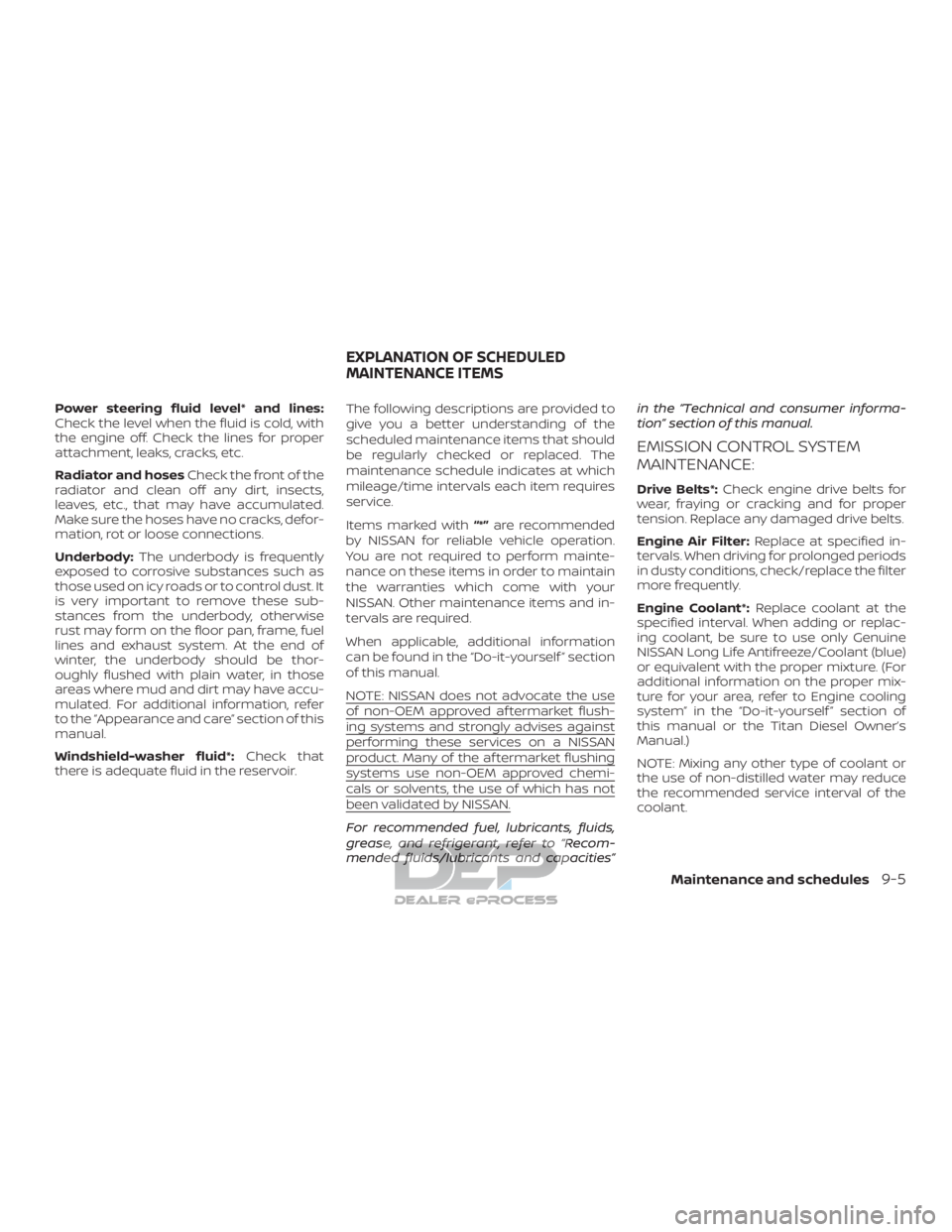 NISSAN TITAN 2019 Owner´s Manual Power steering fluid level* and lines:
Check the level when the fluid is cold, with
the engine off. Check the lines for proper
attachment, leaks, cracks, etc.
Radiator and hosesCheck the front of the
NISSAN TITAN 2019 Owner´s Manual Power steering fluid level* and lines:
Check the level when the fluid is cold, with
the engine off. Check the lines for proper
attachment, leaks, cracks, etc.
Radiator and hosesCheck the front of the