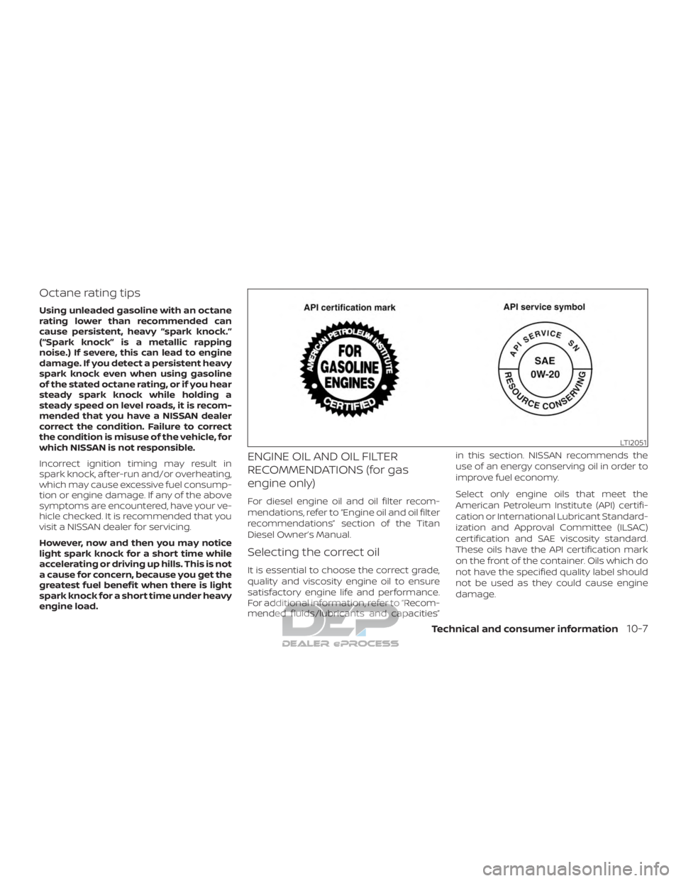 NISSAN TITAN 2019  Owner´s Manual Octane rating tips
Using unleaded gasoline with an octane
rating lower than recommended can
cause persistent, heavy “spark knock.”
(“Spark knock” is a metallic rapping
noise.) If severe, this 
