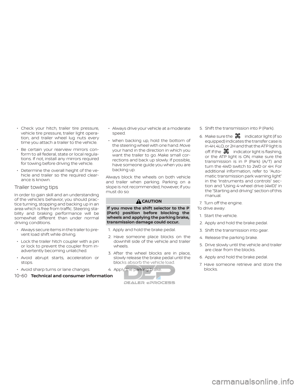 NISSAN TITAN 2019  Owner´s Manual ∙ Check your hitch, trailer tire pressure,vehicle tire pressure, trailer light opera-
tion, and trailer wheel lug nuts every
time you attach a trailer to the vehicle.
∙ Be certain your rearview mi