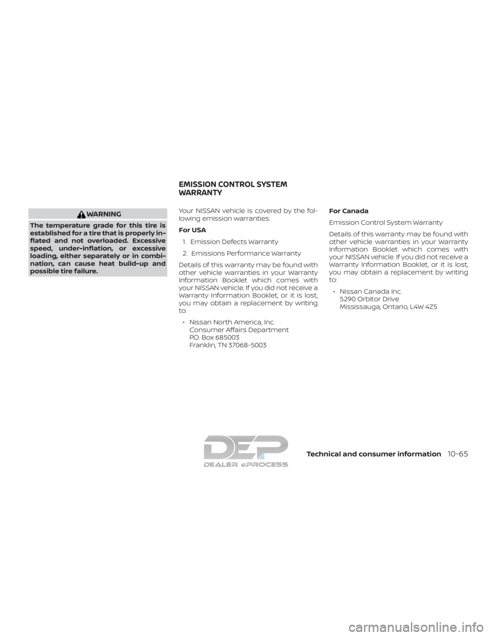 NISSAN TITAN 2019  Owner´s Manual WARNING
The temperature grade for this tire is
established for a tire that is properly in-
flated and not overloaded. Excessive
speed, under-inflation, or excessive
loading, either separately or in co