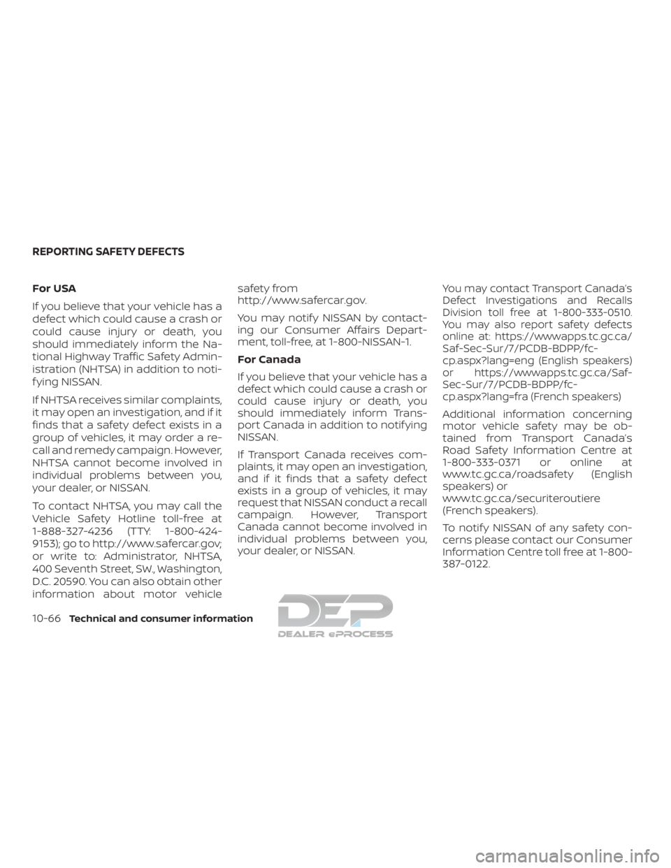 NISSAN TITAN 2019  Owner´s Manual For USA
If you believe that your vehicle has a
defect which could cause a crash or
could cause injury or death, you
should immediately inform the Na-
tional Highway Traffic Safety Admin-
istration (NH