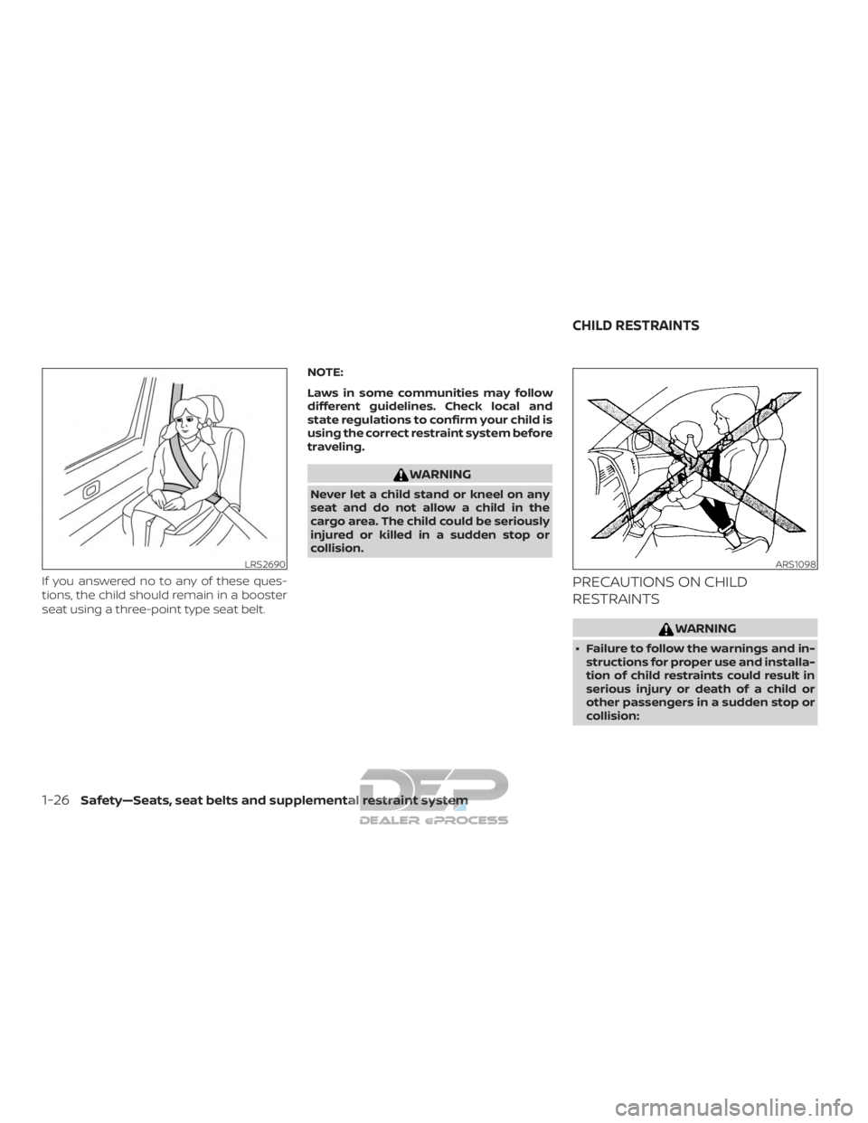 NISSAN TITAN 2019  Owner´s Manual If you answered no to any of these ques-
tions, the child should remain in a booster
seat using a three-point type seat belt.NOTE:
Laws in some communities may follow
different guidelines. Check local