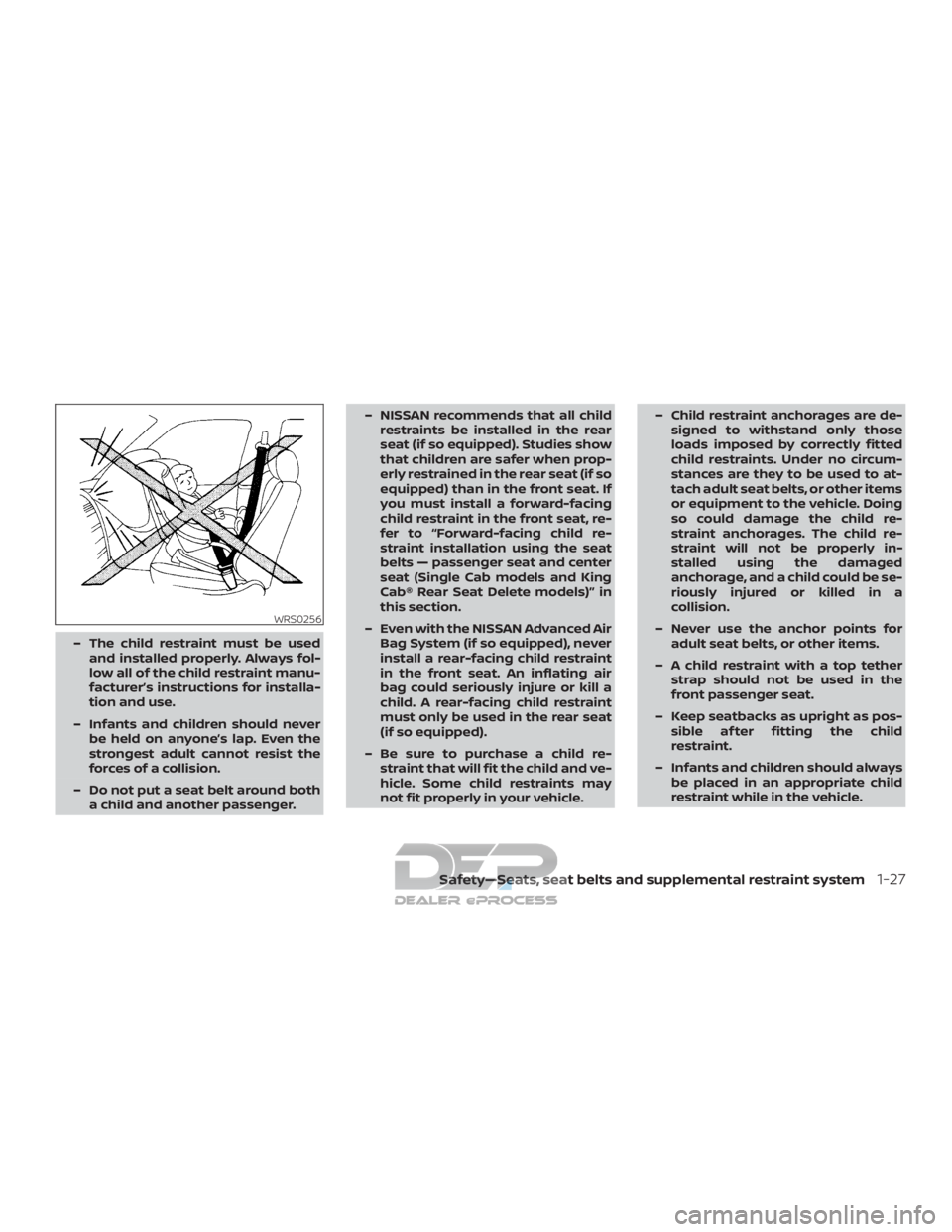 NISSAN TITAN 2019  Owner´s Manual – The child restraint must be usedand installed properly. Always fol-
low all of the child restraint manu-
facturer’s instructions for installa-
tion and use.
– Infants and children should never