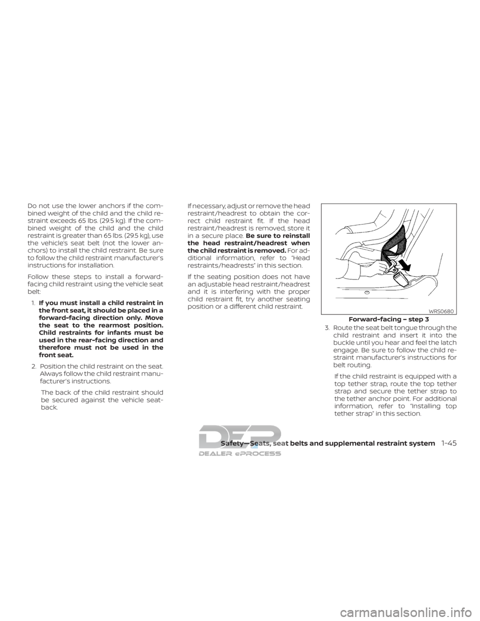 NISSAN TITAN 2019 Owner´s Manual Do not use the lower anchors if the com-
bined weight of the child and the child re-
straint exceeds 65 lbs. (29.5 kg). If the com-
bined weight of the child and the child
restraint is greater than 65 NISSAN TITAN 2019 Owner´s Manual Do not use the lower anchors if the com-
bined weight of the child and the child re-
straint exceeds 65 lbs. (29.5 kg). If the com-
bined weight of the child and the child
restraint is greater than 65