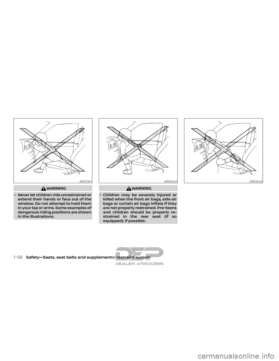 NISSAN TITAN 2019  Owner´s Manual WARNING
∙ Never let children ride unrestrained orextend their hands or face out of the
window. Do not attempt to hold them
in your lap or arms. Some examples of
dangerous riding positions are shown
