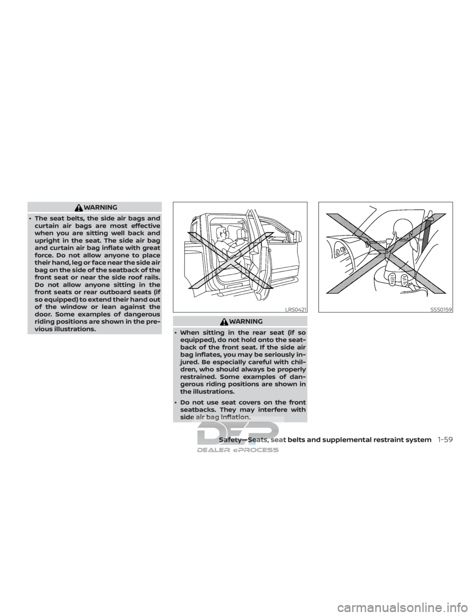 NISSAN TITAN 2019  Owner´s Manual WARNING
∙ The seat belts, the side air bags andcurtain air bags are most effective
when you are sitting well back and
upright in the seat. The side air bag
and curtain air bag inflate with great
for