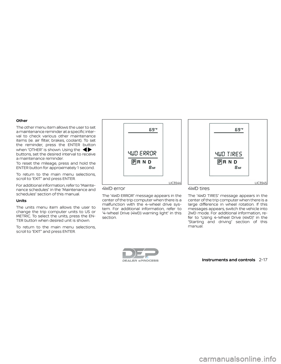 NISSAN TITAN 2018 Owner´s Manual Other
The other menu item allows the user to set
a maintenance reminder at a specific inter-
val to check various other maintenance
items (ie. air filter, brakes, coolant). To set
the reminder, press NISSAN TITAN 2018 Owner´s Manual Other
The other menu item allows the user to set
a maintenance reminder at a specific inter-
val to check various other maintenance
items (ie. air filter, brakes, coolant). To set
the reminder, press