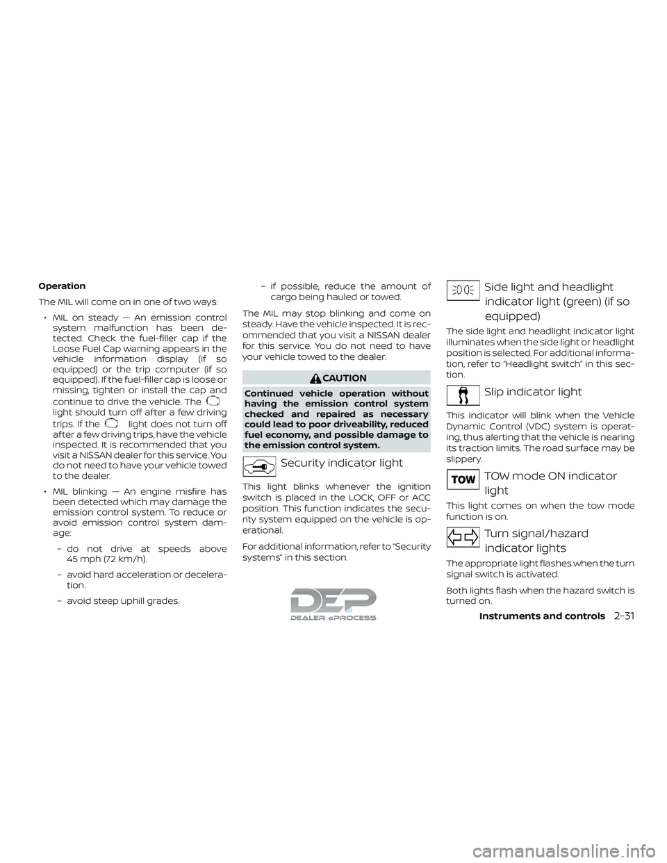 NISSAN TITAN 2018 Owner´s Manual Operation
The MIL will come on in one of two ways:∙ MIL on steady — An emission control system malfunction has been de-
tected. Check the fuel-filler cap if the
Loose Fuel Cap warning appears in t NISSAN TITAN 2018 Owner´s Manual Operation
The MIL will come on in one of two ways:∙ MIL on steady — An emission control system malfunction has been de-
tected. Check the fuel-filler cap if the
Loose Fuel Cap warning appears in t