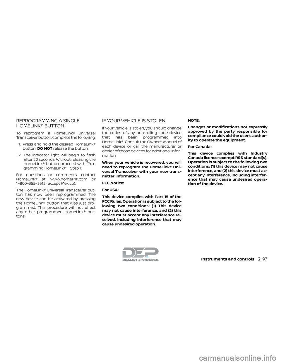 NISSAN TITAN 2018 Owner´s Manual REPROGRAMMING A SINGLE
HOMELINK® BUTTON
To reprogram a HomeLink® Universal
Transceiver button, complete the following:1. Press and hold the desired HomeLink® button. DO NOT release the button.
2. T NISSAN TITAN 2018 Owner´s Manual REPROGRAMMING A SINGLE
HOMELINK® BUTTON
To reprogram a HomeLink® Universal
Transceiver button, complete the following:1. Press and hold the desired HomeLink® button. DO NOT release the button.
2. T