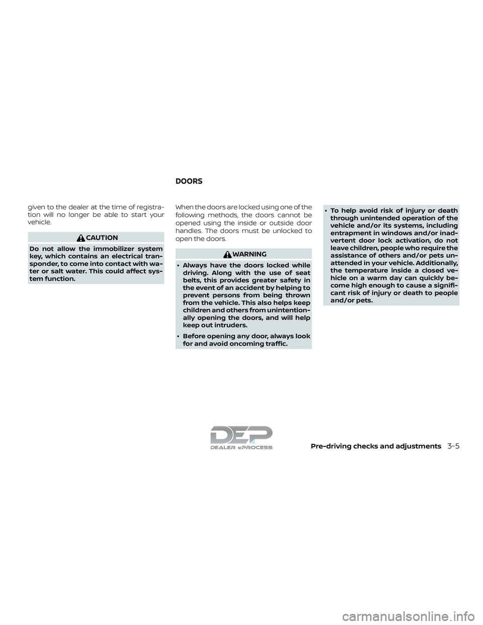 NISSAN TITAN 2018 Owner´s Manual given to the dealer at the time of registra-
tion will no longer be able to start your
vehicle.
CAUTION
Do not allow the immobilizer system
key, which contains an electrical tran-
sponder, to come int NISSAN TITAN 2018 Owner´s Manual given to the dealer at the time of registra-
tion will no longer be able to start your
vehicle.
CAUTION
Do not allow the immobilizer system
key, which contains an electrical tran-
sponder, to come int