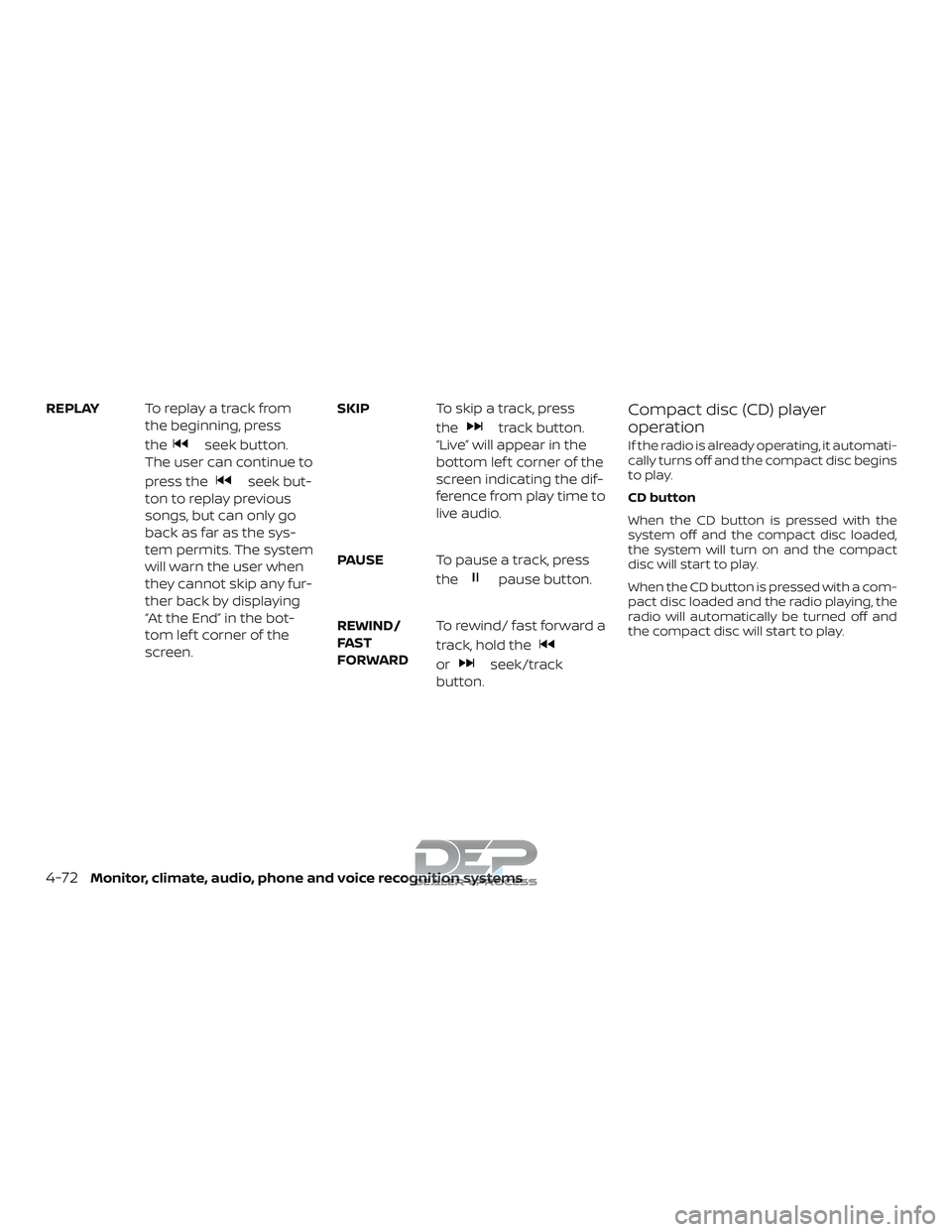 NISSAN TITAN 2018 Owner´s Manual REPLAYTo replay a track from
the beginning, press
the
seek button.
The user can continue to
press the
seek but-
ton to replay previous
songs, but can only go
back as far as the sys-
tem permits. The s NISSAN TITAN 2018 Owner´s Manual REPLAYTo replay a track from
the beginning, press
the
seek button.
The user can continue to
press the
seek but-
ton to replay previous
songs, but can only go
back as far as the sys-
tem permits. The s