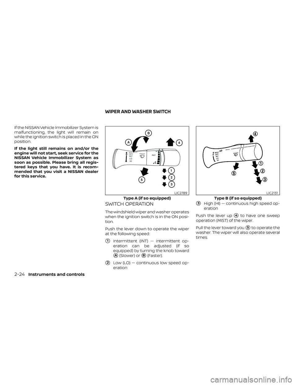 NISSAN VERSA SEDAN 2019 Owner´s Manual If the NISSAN Vehicle Immobilizer System is
malfunctioning, the light will remain on
while the ignition switch is placed in the ON
position.
If the light still remains on and/or the
engine will not st NISSAN VERSA SEDAN 2019 Owner´s Manual If the NISSAN Vehicle Immobilizer System is
malfunctioning, the light will remain on
while the ignition switch is placed in the ON
position.
If the light still remains on and/or the
engine will not st