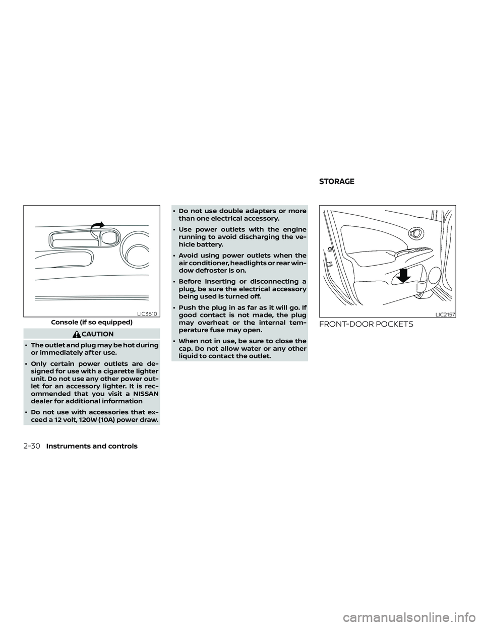 NISSAN VERSA SEDAN 2019 Owner´s Manual CAUTION
∙ The outlet and plug may be hot duringor immediately af ter use.
∙ Only certain power outlets are de- signed for use with a cigarette lighter
unit. Do not use any other power out-
let for NISSAN VERSA SEDAN 2019 Owner´s Manual CAUTION
∙ The outlet and plug may be hot duringor immediately af ter use.
∙ Only certain power outlets are de- signed for use with a cigarette lighter
unit. Do not use any other power out-
let for