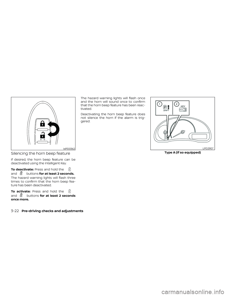 NISSAN VERSA SEDAN 2019  Owner´s Manual Silencing the horn beep feature
If desired, the horn beep feature can be
deactivated using the Intelligent Key.
To deactivate:Press and hold the
andbuttonsfor at least 2 seconds.
The hazard warning li