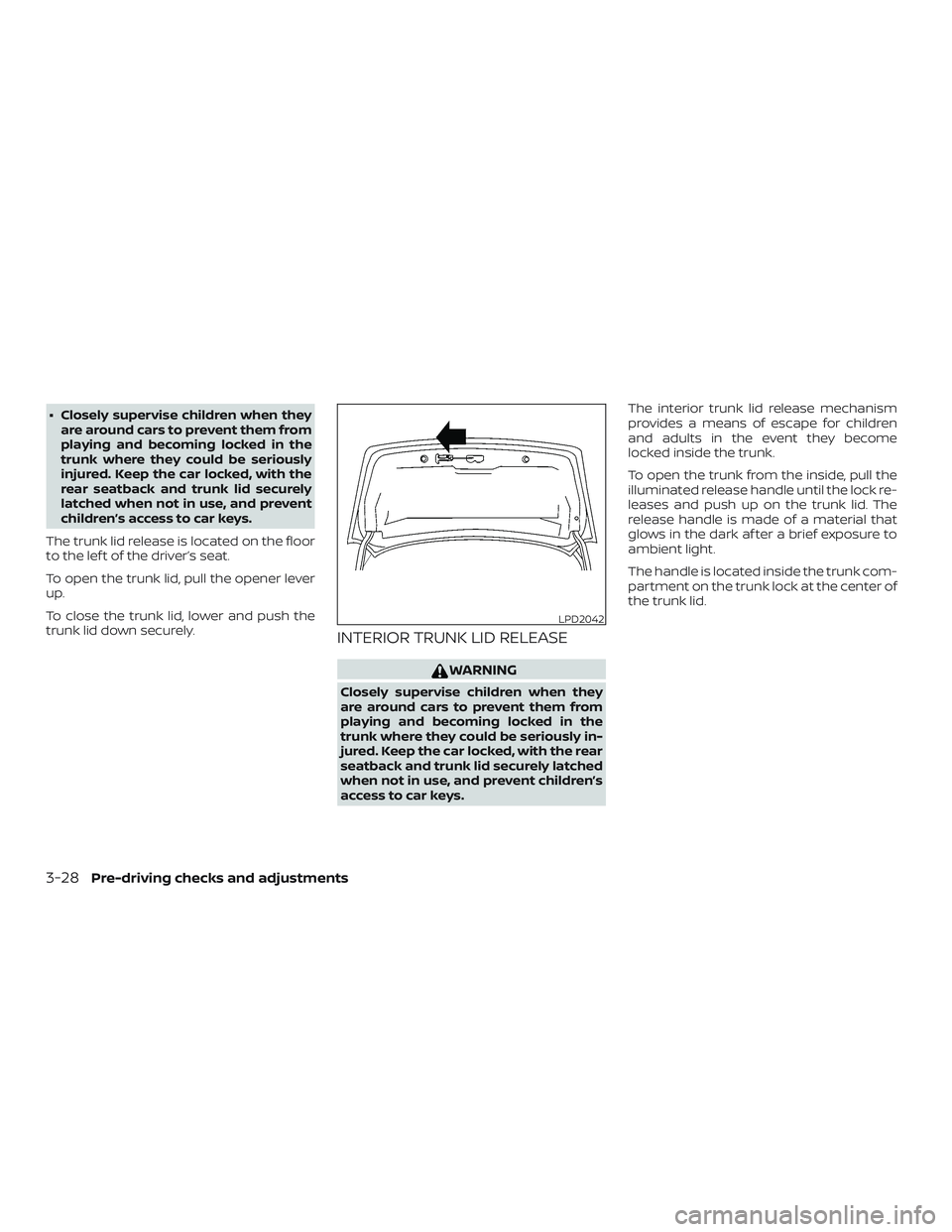 NISSAN VERSA SEDAN 2019 Owner´s Manual ∙ Closely supervise children when theyare around cars to prevent them from
playing and becoming locked in the
trunk where they could be seriously
injured. Keep the car locked, with the
rear seatback NISSAN VERSA SEDAN 2019 Owner´s Manual ∙ Closely supervise children when theyare around cars to prevent them from
playing and becoming locked in the
trunk where they could be seriously
injured. Keep the car locked, with the
rear seatback