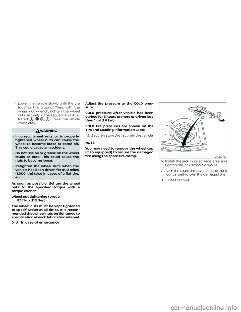 NISSAN VERSA SEDAN 2019 Owner´s Manual 4. Lower the vehicle slowly until the tiretouches the ground. Then, with the
wheel nut wrench, tighten the wheel
nuts securely in the sequence as illus-
trated (
A,B,C,D). Lower the vehicle
comple NISSAN VERSA SEDAN 2019 Owner´s Manual 4. Lower the vehicle slowly until the tiretouches the ground. Then, with the
wheel nut wrench, tighten the wheel
nuts securely in the sequence as illus-
trated (
A,B,C,D). Lower the vehicle
comple