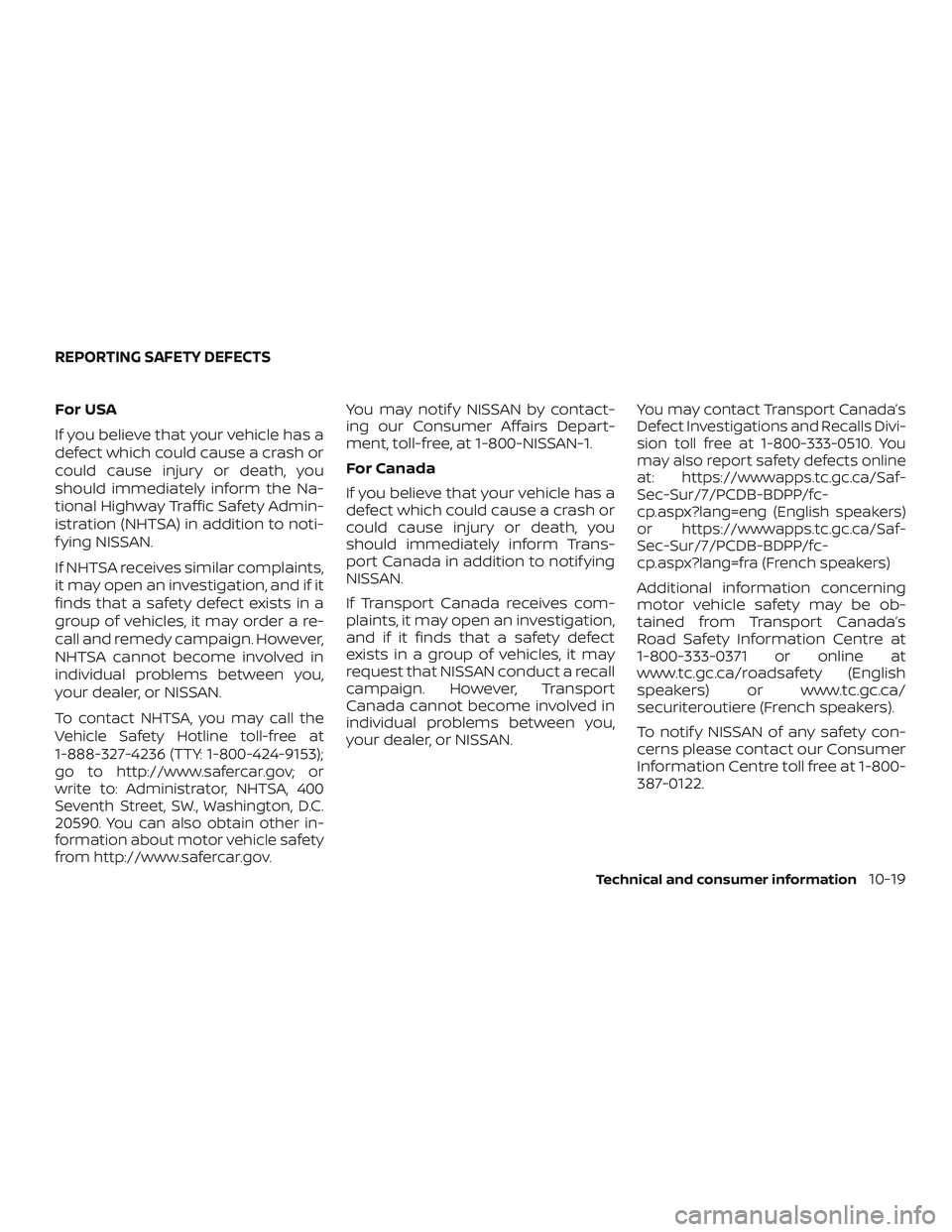 NISSAN VERSA SEDAN 2019 Owner´s Manual For USA
If you believe that your vehicle has a
defect which could cause a crash or
could cause injury or death, you
should immediately inform the Na-
tional Highway Traffic Safety Admin-
istration (NH NISSAN VERSA SEDAN 2019 Owner´s Manual For USA
If you believe that your vehicle has a
defect which could cause a crash or
could cause injury or death, you
should immediately inform the Na-
tional Highway Traffic Safety Admin-
istration (NH