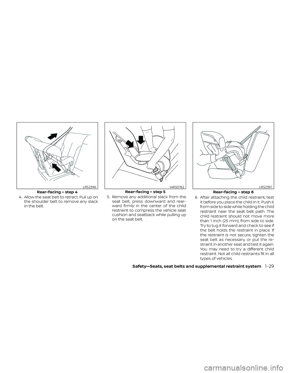 NISSAN VERSA SEDAN 2019 Owner´s Manual 4. Allow the seat belt to retract. Pull up onthe shoulder belt to remove any slack
in the belt. 5. Remove any additional slack from the
seat belt; press downward and rear-
ward firmly in the center of NISSAN VERSA SEDAN 2019 Owner´s Manual 4. Allow the seat belt to retract. Pull up onthe shoulder belt to remove any slack
in the belt. 5. Remove any additional slack from the
seat belt; press downward and rear-
ward firmly in the center of