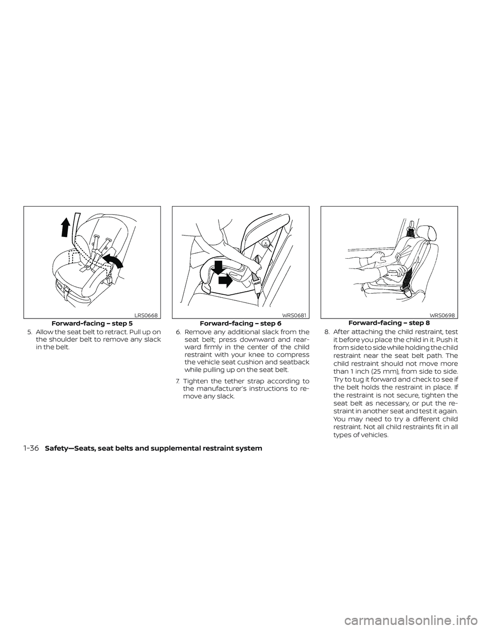 NISSAN VERSA SEDAN 2019 Owner´s Manual 5. Allow the seat belt to retract. Pull up onthe shoulder belt to remove any slack
in the belt. 6. Remove any additional slack from the
seat belt; press downward and rear-
ward firmly in the center of NISSAN VERSA SEDAN 2019 Owner´s Manual 5. Allow the seat belt to retract. Pull up onthe shoulder belt to remove any slack
in the belt. 6. Remove any additional slack from the
seat belt; press downward and rear-
ward firmly in the center of