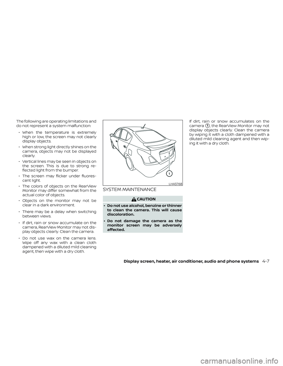 NISSAN VERSA SEDAN 2018 Owner´s Manual The following are operating limitations and
do not represent a system malfunction:
∙ When the temperature is extremely
high or low, the screen may not clearly
display objects.
∙ When strong light NISSAN VERSA SEDAN 2018 Owner´s Manual The following are operating limitations and
do not represent a system malfunction:
∙ When the temperature is extremely
high or low, the screen may not clearly
display objects.
∙ When strong light