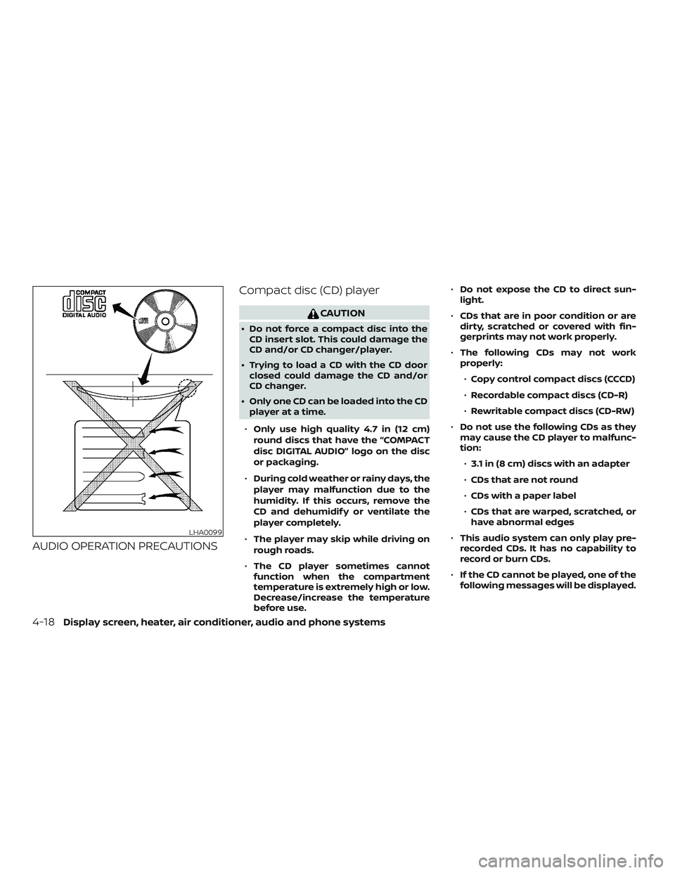 NISSAN VERSA SEDAN 2018 Owner´s Manual AUDIO OPERATION PRECAUTIONSCompact disc (CD) player
CAUTION
∙ Do not force a compact disc into the
CD insert slot. This could damage the
CD and/or CD changer/player.
∙ Trying to load a CD with the NISSAN VERSA SEDAN 2018 Owner´s Manual AUDIO OPERATION PRECAUTIONSCompact disc (CD) player
CAUTION
∙ Do not force a compact disc into the
CD insert slot. This could damage the
CD and/or CD changer/player.
∙ Trying to load a CD with the
