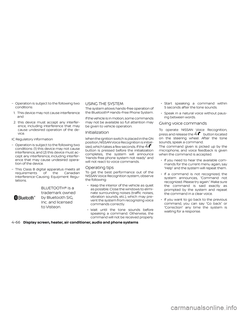 NISSAN VERSA SEDAN 2018  Owner´s Manual – Operation is subject to the following two
conditions:
1. This device may not cause interference
and
2. this device must accept any interfer-
ence, including interference that may
cause undesired o