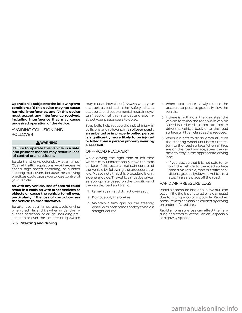 NISSAN VERSA SEDAN 2018  Owner´s Manual Operation is subject to the following two
conditions: (1) this device may not cause
harmful interference, and (2) this device
must accept any interference received,
including interference that may cau