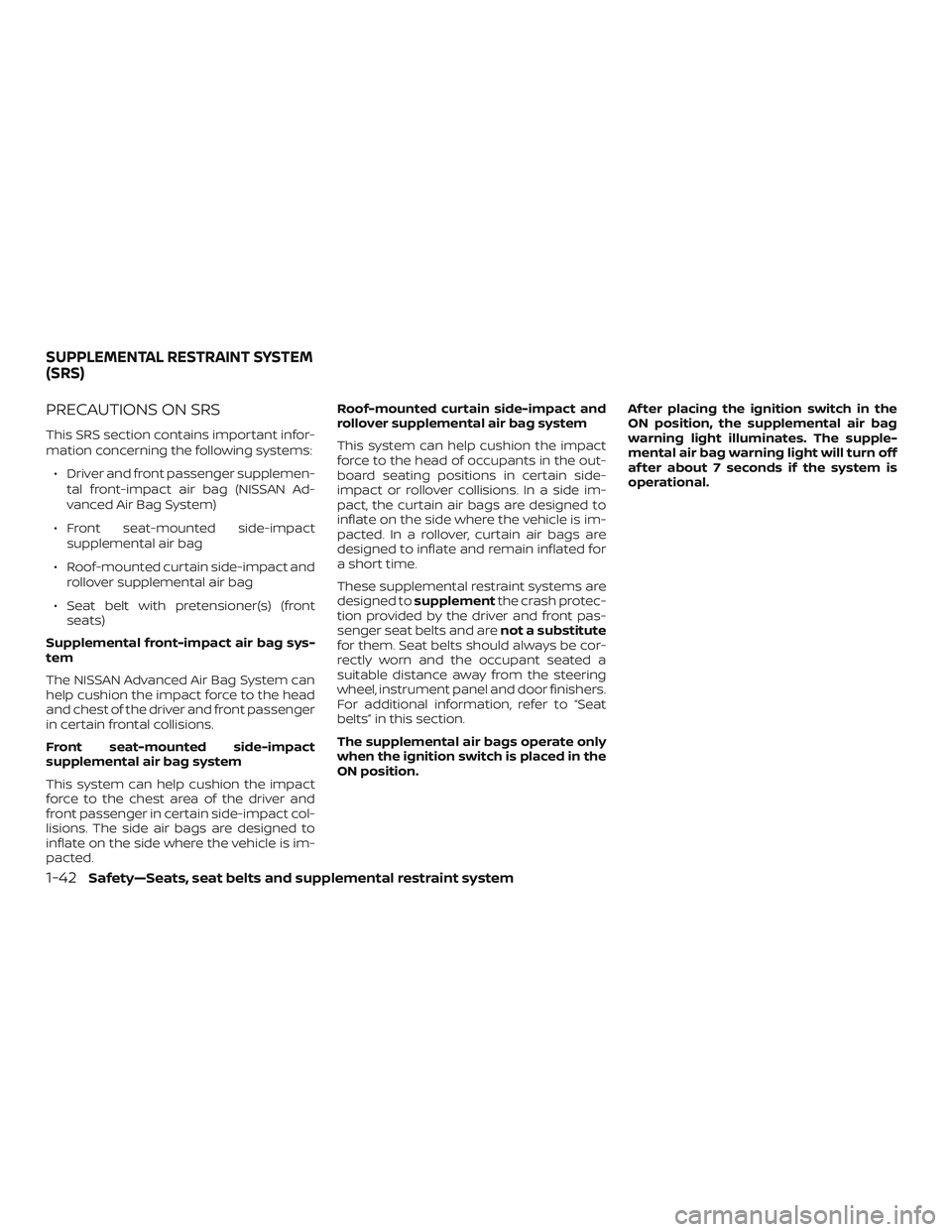 NISSAN VERSA SEDAN 2018  Owner´s Manual PRECAUTIONS ON SRS
This SRS section contains important infor-
mation concerning the following systems:∙ Driver and front passenger supplemen- tal front-impact air bag (NISSAN Ad-
vanced Air Bag Syst