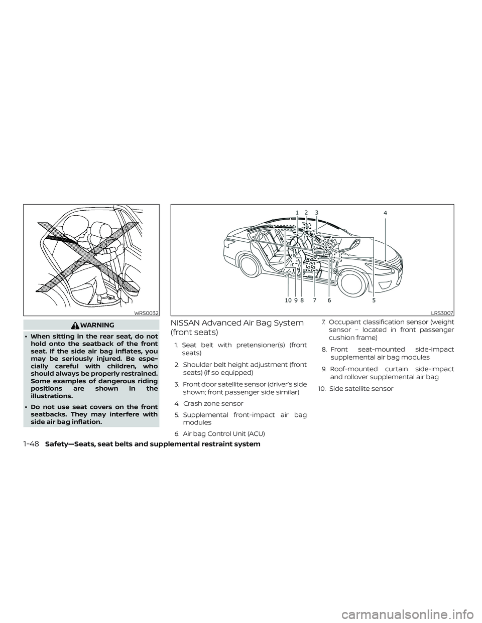 NISSAN VERSA SEDAN 2018  Owner´s Manual WARNING
∙ When sitting in the rear seat, do nothold onto the seatback of the front
seat. If the side air bag inflates, you
may be seriously injured. Be espe-
cially careful with children, who
should