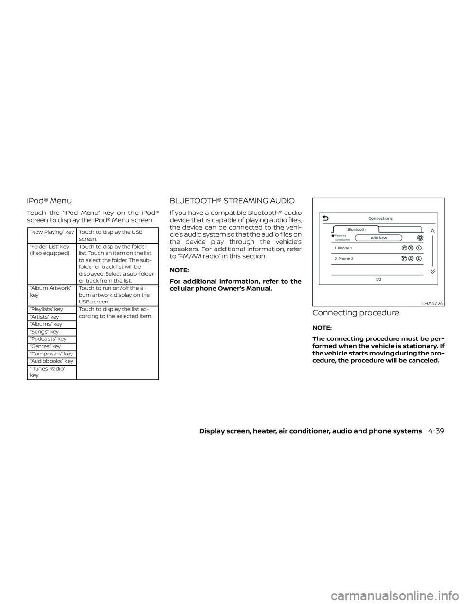 NISSAN VERSA SEDAN 2018  Owner´s Manual iPod® Menu
Touch the “iPod Menu” key on the iPod®
screen to display the iPod® Menu screen.
“Now Playing” key Touch to display the USBscreen.
“Folder List” key
(if so equipped) Touch to 