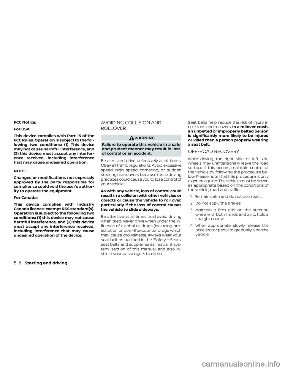 NISSAN VERSA SEDAN 2018  Owner´s Manual FCC Notice:
For USA:
This device complies with Part 15 of the
FCC Rules. Operation is subject to the fol-
lowing two conditions: (1) This device
may not cause harmful interference, and
(2) this device