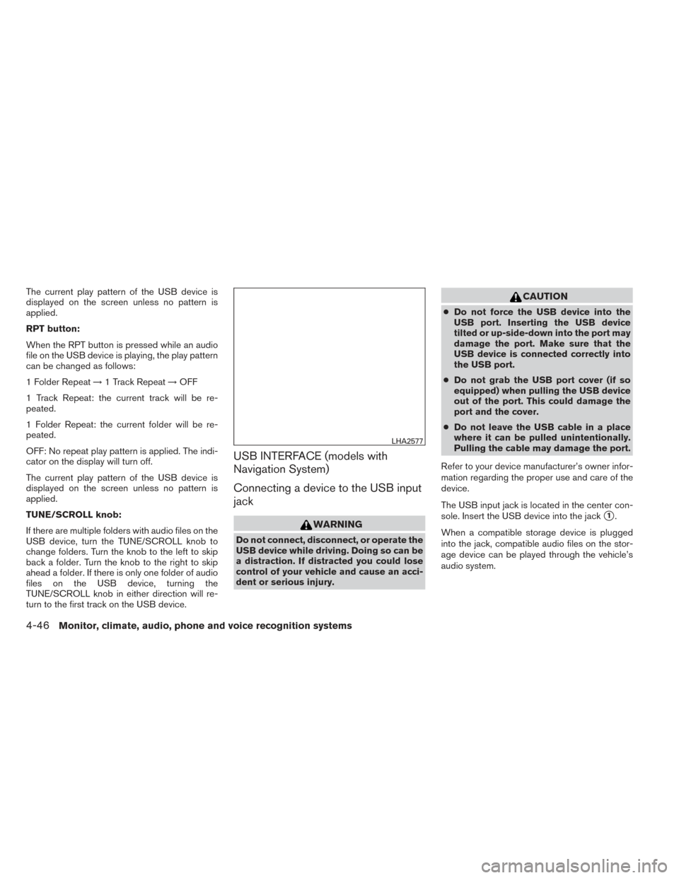 NISSAN XTERRA 2014 N50 / 2.G Owners Manual The current play pattern of the USB device is
displayed on the screen unless no pattern is
applied.
RPT button:
When the RPT button is pressed while an audio
file on the USB device is playing, the pla