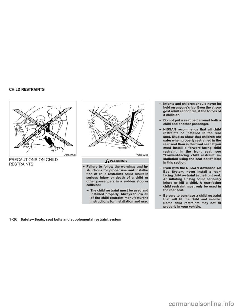 NISSAN XTERRA 2014 N50 / 2.G Owners Manual PRECAUTIONS ON CHILD
RESTRAINTSWARNING
●Failure to follow the warnings and in-
structions for proper use and installa-
tion of child restraints could result in
serious injury or death of a child or
NISSAN XTERRA 2014 N50 / 2.G Owners Manual PRECAUTIONS ON CHILD
RESTRAINTSWARNING
●Failure to follow the warnings and in-
structions for proper use and installa-
tion of child restraints could result in
serious injury or death of a child or