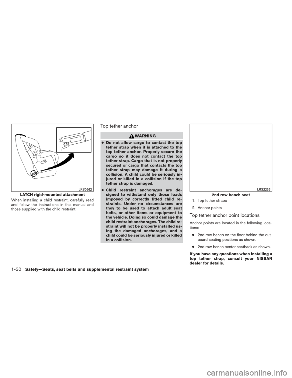 NISSAN XTERRA 2014 N50 / 2.G Owners Manual When installing a child restraint, carefully read
and follow the instructions in this manual and
those supplied with the child restraint.
Top tether anchor
WARNING
●Do not allow cargo to contact the