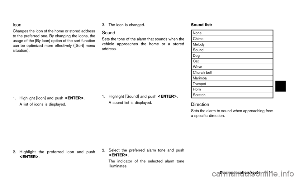 NISSAN ALTIMA 2015 L33 / 5.G 08IT Navigation Manual Icon
Changes the icon of the home or stored address
to the preferred one. By changing the icons, the
usage of the [By Icon] option of the sort function
can be optimized more effectively ([Sort] menu
s