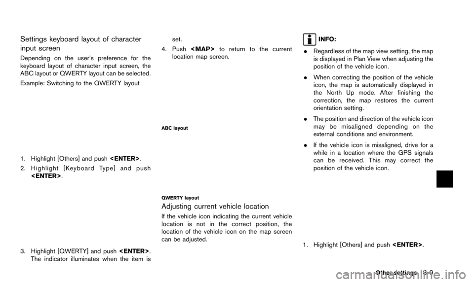 NISSAN ALTIMA 2015 L33 / 5.G 08IT Navigation Manual Settings keyboard layout of character
input screen
Depending on the user’s preference for the
keyboard layout of character input screen, the
ABC layout or QWERTY layout can be selected.
Example: Swi NISSAN ALTIMA 2015 L33 / 5.G 08IT Navigation Manual Settings keyboard layout of character
input screen
Depending on the user’s preference for the
keyboard layout of character input screen, the
ABC layout or QWERTY layout can be selected.
Example: Swi