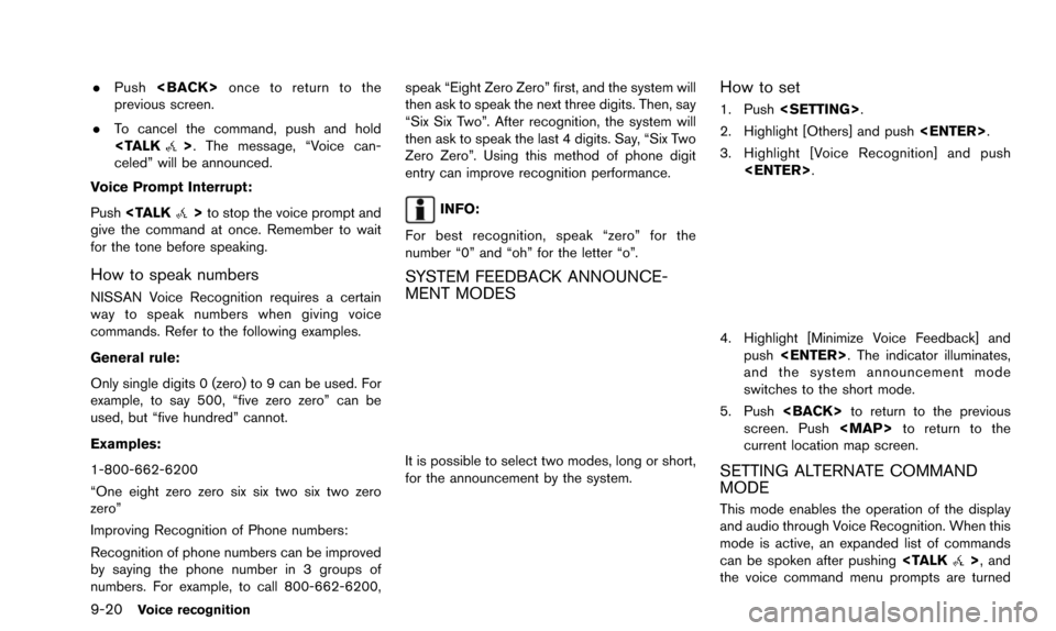 NISSAN ALTIMA 2015 L33 / 5.G 08IT Navigation Manual 9-20Voice recognition
.Push <BACK> once to return to the
previous screen.
. To cancel the command, push and hold
<TALK
>. The message, “Voice can-
celed” will be announced.
Voice Prompt Interrupt: NISSAN ALTIMA 2015 L33 / 5.G 08IT Navigation Manual 9-20Voice recognition
.Push <BACK> once to return to the
previous screen.
. To cancel the command, push and hold
<TALK
>. The message, “Voice can-
celed” will be announced.
Voice Prompt Interrupt: