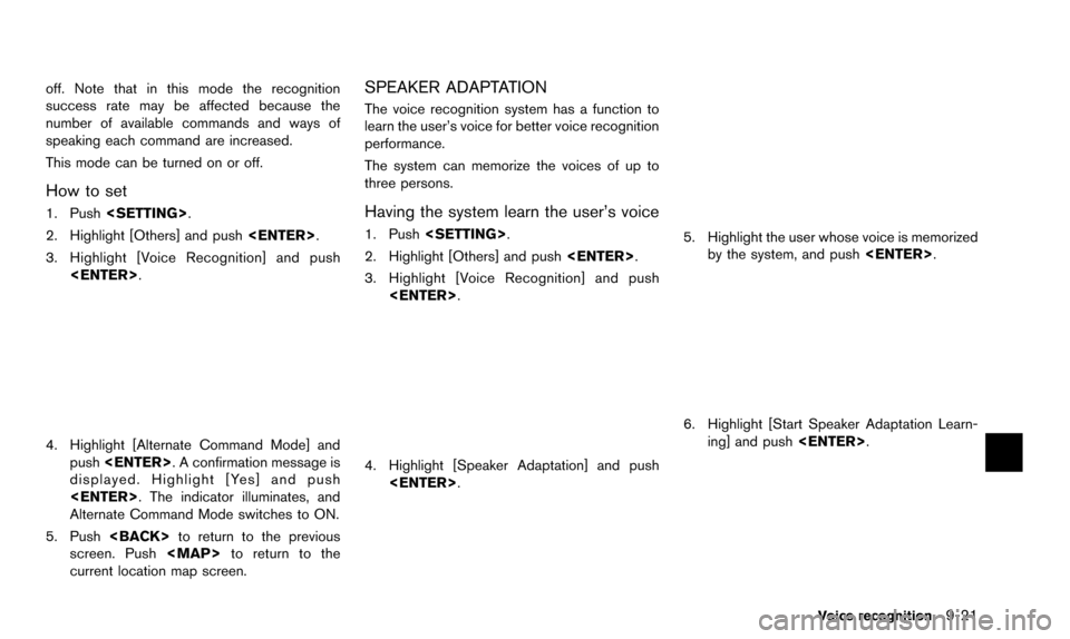 NISSAN ALTIMA 2015 L33 / 5.G 08IT Navigation Manual off. Note that in this mode the recognition
success rate may be affected because the
number of available commands and ways of
speaking each command are increased.
This mode can be turned on or off.
Ho NISSAN ALTIMA 2015 L33 / 5.G 08IT Navigation Manual off. Note that in this mode the recognition
success rate may be affected because the
number of available commands and ways of
speaking each command are increased.
This mode can be turned on or off.
Ho