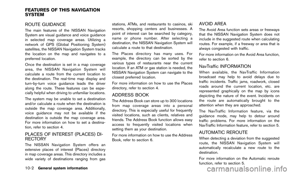 NISSAN ALTIMA 2015 L33 / 5.G 08IT Navigation Manual 10-2General system information
ROUTE GUIDANCE
The main features of the NISSAN Navigation
System are visual guidance and voice guidance
in selected map coverage areas. Utilizing a
network of GPS (Globa