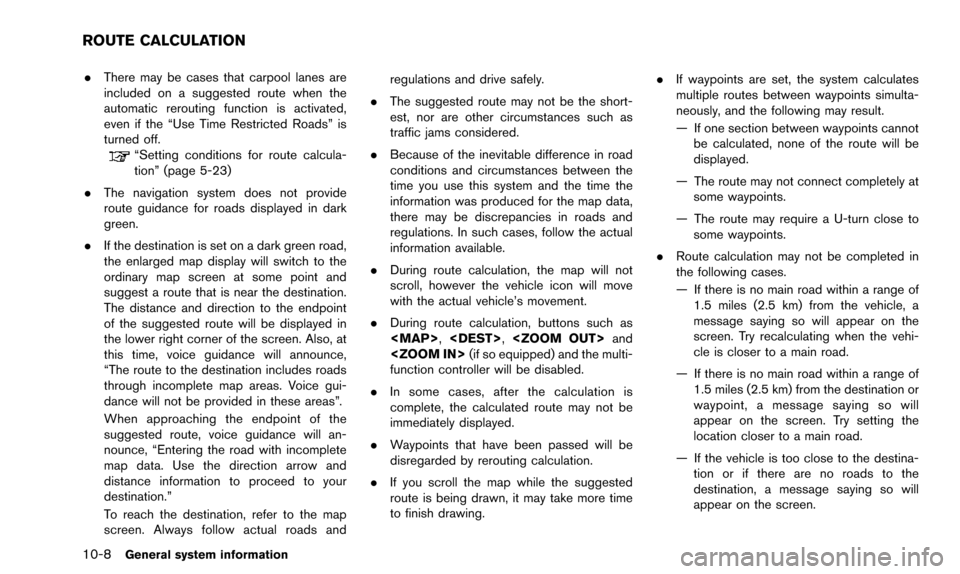 NISSAN ALTIMA 2015 L33 / 5.G 08IT Navigation Manual 10-8General system information
.There may be cases that carpool lanes are
included on a suggested route when the
automatic rerouting function is activated,
even if the “Use Time Restricted Roads” 