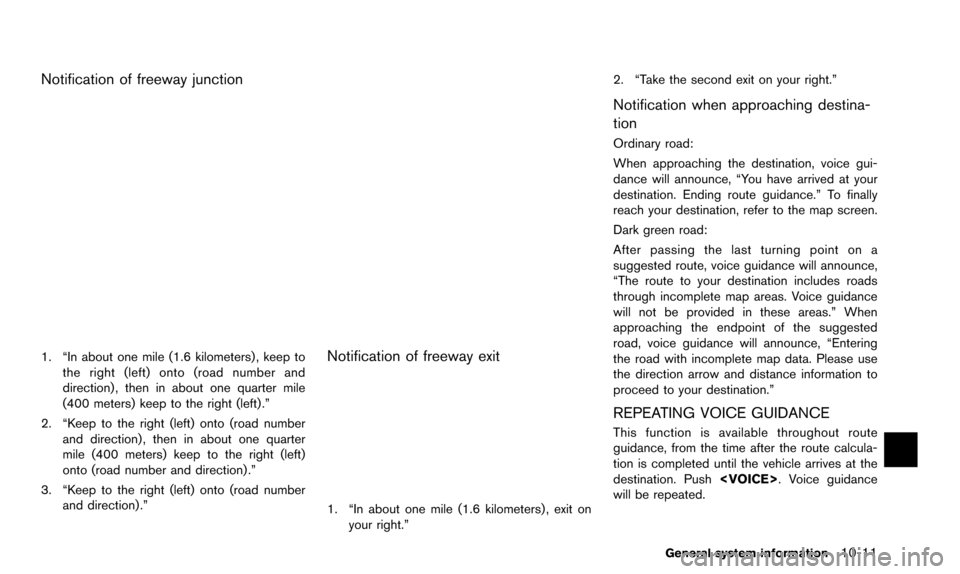NISSAN ARMADA 2015 2.G 08IT Navigation Manual Notification of freeway junction
1. “In about one mile (1.6 kilometers) , keep tothe right (left) onto (road number and
direction) , then in about one quarter mile
(400 meters) keep to the right (le NISSAN ARMADA 2015 2.G 08IT Navigation Manual Notification of freeway junction
1. “In about one mile (1.6 kilometers) , keep tothe right (left) onto (road number and
direction) , then in about one quarter mile
(400 meters) keep to the right (le
