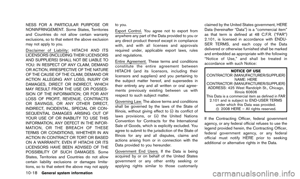 NISSAN ALTIMA 2015 L33 / 5.G 08IT Navigation Manual 10-18General system information
NESS FOR A PARTICULAR PURPOSE OR
NONINFRINGEMENT. Some States, Territories
and Countries do not allow certain warranty
exclusions, so to that extent the above exclusion