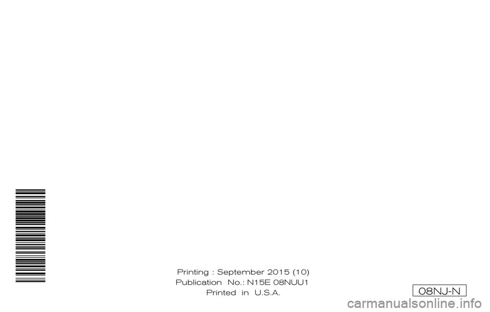 NISSAN ALTIMA 2015 L33 / 5.G 08IT Navigation Manual ®
2015 NAVIGATIONSYSTEM
OWNER’S  MANUAL
For your safety, read carefully and keep in this vehicle.
2015 NISSAN NAVIGATION SYSTEM 08NJ-N
08NJ-N
Printing : September 2015 (10)
 Publication  No.:  
Pri