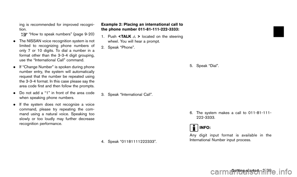 NISSAN PATHFINDER 2015 R52 / 4.G 08IT Navigation Manual ing is recommended for improved recogni-
tion.
“How to speak numbers” (page 9-20)
. The NISSAN voice recognition system is not
limited to recognizing phone numbers of
only 7 or 10 digits. To dial 