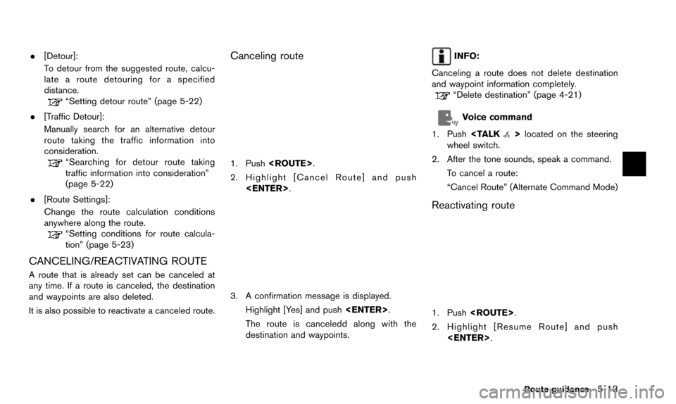 NISSAN ALTIMA 2015 L33 / 5.G 08IT Navigation Manual .[Detour]:
To detour from the suggested route, calcu-
late a route detouring for a specified
distance.
“Setting detour route” (page 5-22)
. [Traffic Detour]:
Manually search for an alternative det