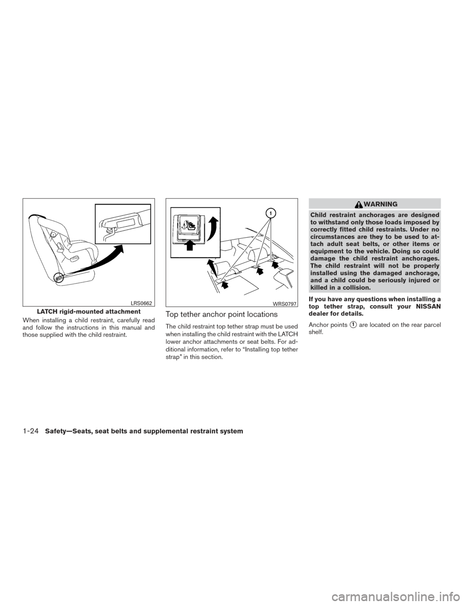 NISSAN ALTIMA 2015 L33 / 5.G Owners Manual When installing a child restraint, carefully read
and follow the instructions in this manual and
those supplied with the child restraint.Top tether anchor point locations
The child restraint top tethe