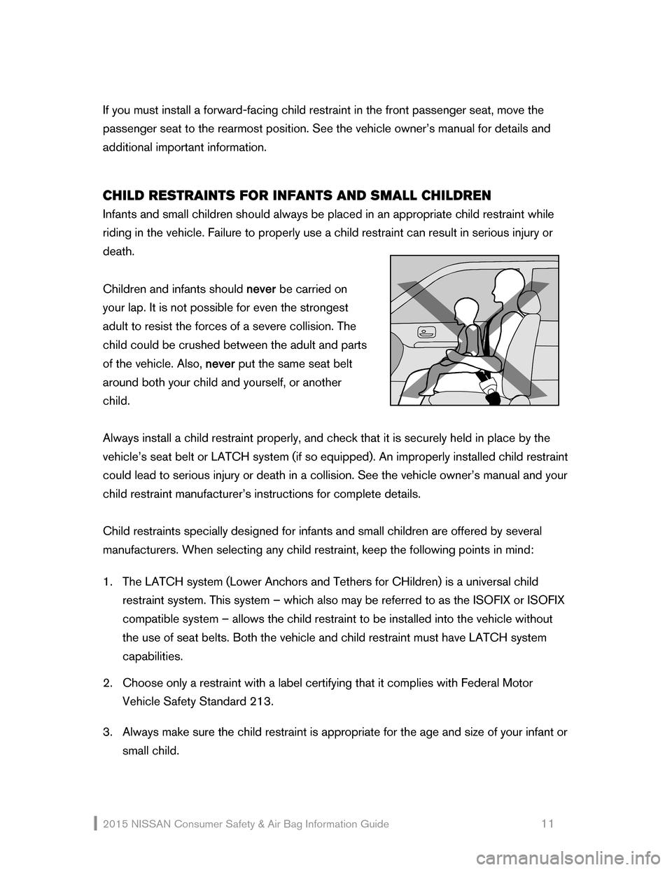 NISSAN GT-R 2015 R35 Consumer Safety Air Bag Information Guide 2015 NI\f\fAN Consumer \fafety & Air Bag Information Guide 11
If you must install a forward -facing child restraint in the front passenger seat, NISSAN GT-R 2015 R35 Consumer Safety Air Bag Information Guide 2015 NI\f\fAN Consumer \fafety & Air Bag Information Guide 11
If you must install a forward -facing child restraint in the front passenger seat,