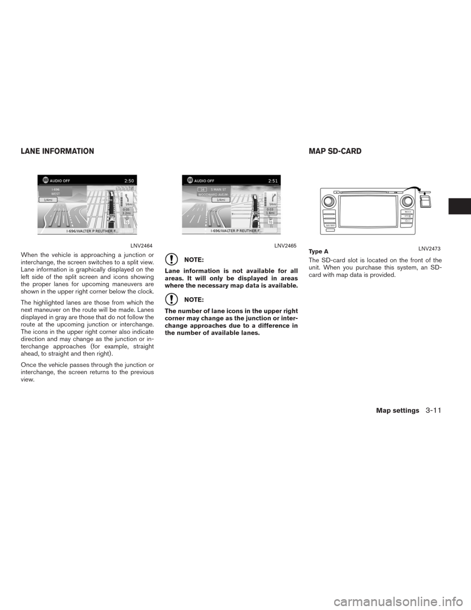 NISSAN ALTIMA 2015 L33 / 5.G LC2 Kai Navigation Manual When the vehicle is approaching a junction or
interchange, the screen switches to a split view.
Lane information is graphically displayed on the
left side of the split screen and icons showing
the pro NISSAN ALTIMA 2015 L33 / 5.G LC2 Kai Navigation Manual When the vehicle is approaching a junction or
interchange, the screen switches to a split view.
Lane information is graphically displayed on the
left side of the split screen and icons showing
the pro