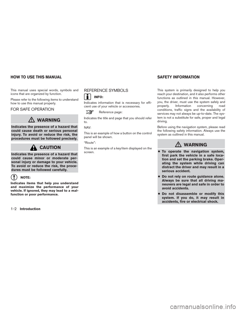 NISSAN ALTIMA 2015 L33 / 5.G LC2 Kai Navigation Manual This manual uses special words, symbols and
icons that are organized by function.
Please refer to the following items to understand
how to use this manual properly.
FOR SAFE OPERATION
mWARNING
Indicat